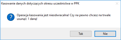 Okno z ostrzeżeniem przy kasowaniu danych PPK Okno z ostrzeżeniem przy kasowaniu danych PPK